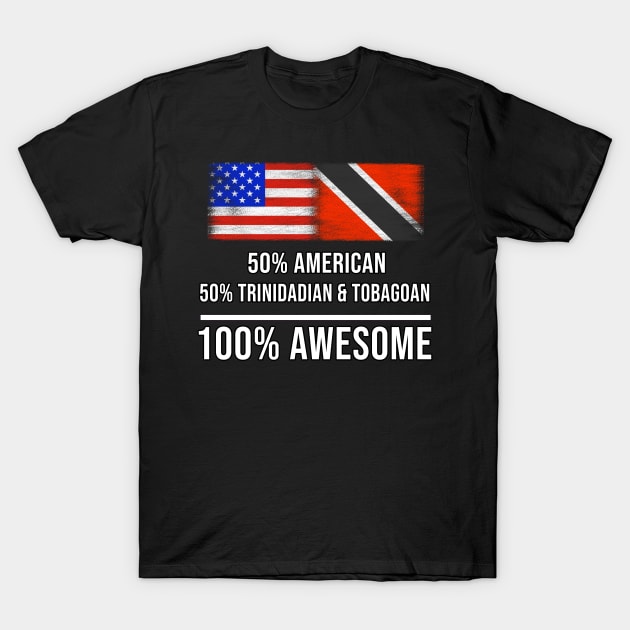 50% American 50% Trinidadian And Tobagoan 100% Awesome - Gift for Trinidadian And Tobagoan Heritage From Trinidad And Tobago T-Shirt by Country Flags